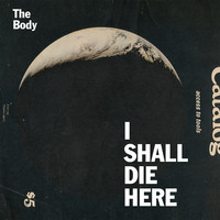 Body : Body: I Shall Die Here [CD]