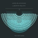 James Blackshaw & Lubomyr Melnyk : The Watchers