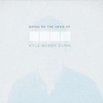 Kyle Bobby Dunn : Bring Me The Head Of Kyle Bobby Dunn [2xCD]