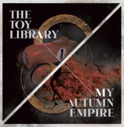 Toy Library / My Autumn Empire :  Echange:3 The Toy Library vs. My Autumn Empire [3
