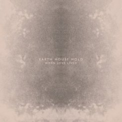 Earth House Hold : When Love Lived