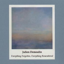 Julien Demoulin : Everything Forgotten, Everything Remembered [CD-R]