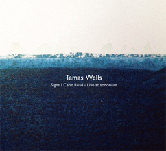 Tamas Wells : Signs I Can’t Read – Live at sonorium [CD]