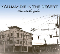 You.May.Die.In.The.Desert : Bears In The Yukon [CDEP]