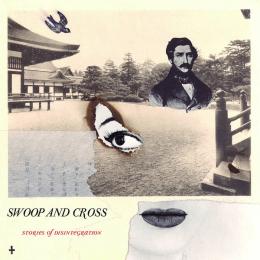 Swoop And Cross : Stories Of Disintegration [LP]