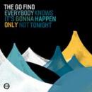 Go Find : Everybody Knows It's Gonna Happen Only Not Tonight [CD]