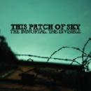 This Patch Of Sky : The Immortal, The Invisible [CD]
