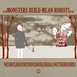Monsters Build Mean Robots : WeShouldHaveDestroyedOurGeneralsNotTheirEnemies [CD]
