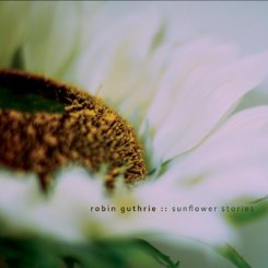 Robin Guthrie : Sunflower Stories [CDEP]