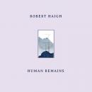 Robert Haigh : Human Remains [CD]