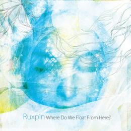 Ruxpin : Where Do We Float From Here? [CD]