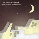 I Am Robot And Proud : Uphill City Remixes & Collaborations [CD]