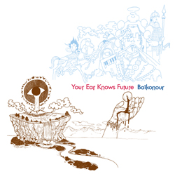 Baikonour : Your Ear Knows Future [CD]