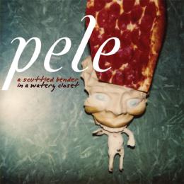 Pele : A Scuttled Bender in a Watery Closet [2xCD]