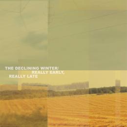 Declining Winter : Really Early, Really Late [CD]