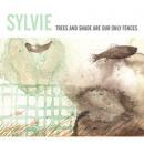 Sylvie : Trees And Shade Are Our Only Fences [CD]