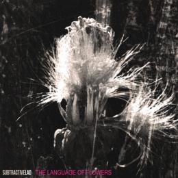 subtractiveLAD : The Language Of Flowers [CD]