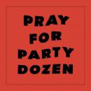 Party Dozen : Pray For Party Dozen [CD]