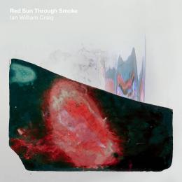 Ian William Craig : Red Sun Through Smoke [CD]