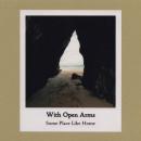With Open Arms : Some Place Like Home [CD-R]