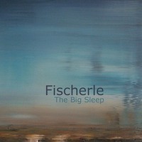 Fischerle : The Big Sleep [CD-R]