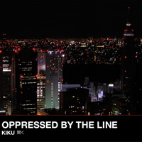 Oppressed By The Line : Kiku [CD]