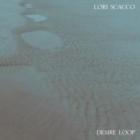 Lori Scacco : Desire Loop [LP]