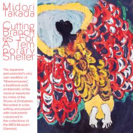 Midori Takada : Cutting Branches For A Temporary Shelter [CD]