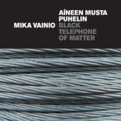 Mika Vainio : Aineen Musta Puhelin (Black Telephone Of Matter) [CD]