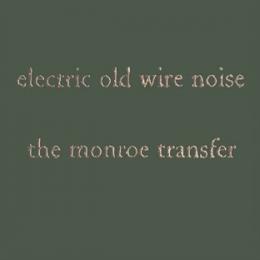 Monroe Transfer : Electric Old Wire Noise [CD]
