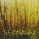 Old Worlds : A Light In The Corner [CD]