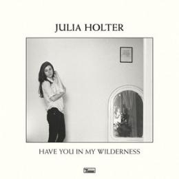 Julia Holter : Have You In My Wilderness [CD]