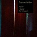Stewart Walker : Ivory Tower Broadcast [CD]