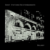 Dollboy : Ghost Stations / Geisterbahnhöfe [CD]