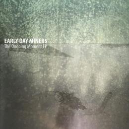 Early Day Miners : The Ongoing Moment [10"]