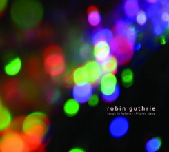 Robin Guthrie : Songs To Help My Children Sleep [CDEP]
