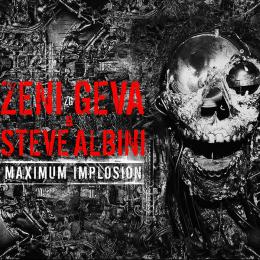 Zeni Geva & Steve Albini : Maximum Implosion [2xCD]