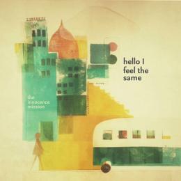 Innocence Mission : Hello I Feel The Same [CD]