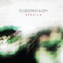 To Destroy A City : Rebuild [CD]