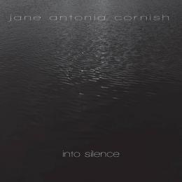 Jane Antonia Cornish : Into Silence [CD]