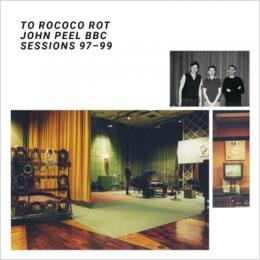 To Rococo Rot : John Peel BBC Sessions 97-99 [CD]