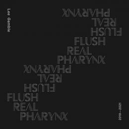 Lee Gamble : Flush Real Pharynx 2019-2021 [CD]
