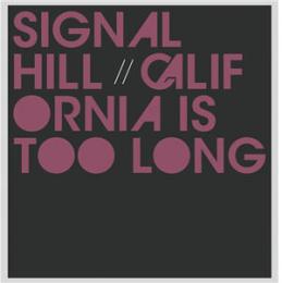 Signal Hill : California Is Too Long [7"]