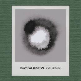 Panoptique Electrical : Quiet Ecology [CD-R]