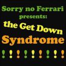 Sorry No Ferrari : The Get Down Syndrome [CD-R]